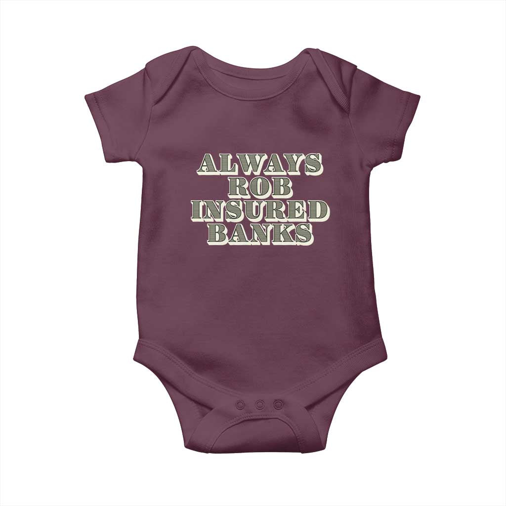 Funny Joke Always Rob Insured Banks Baby Onesie