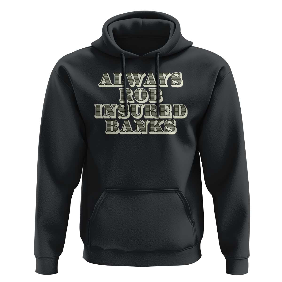 Funny Joke Always Rob Insured Banks Hoodie