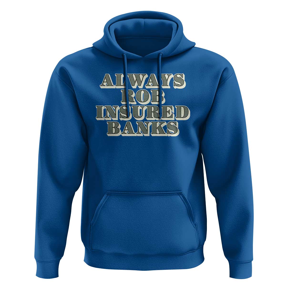 Funny Joke Always Rob Insured Banks Hoodie