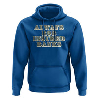 Funny Joke Always Rob Insured Banks Hoodie