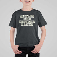 Funny Joke Always Rob Insured Banks T Shirt For Kid