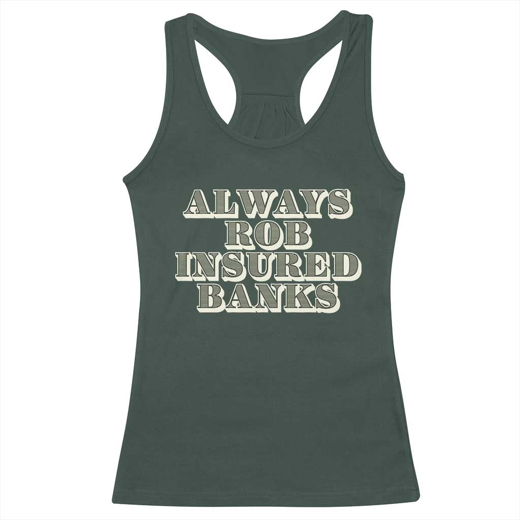 Funny Joke Always Rob Insured Banks Racerback Tank Top