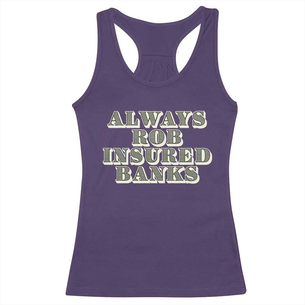 Funny Joke Always Rob Insured Banks Racerback Tank Top