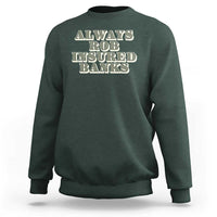 Funny Joke Always Rob Insured Banks Sweatshirt