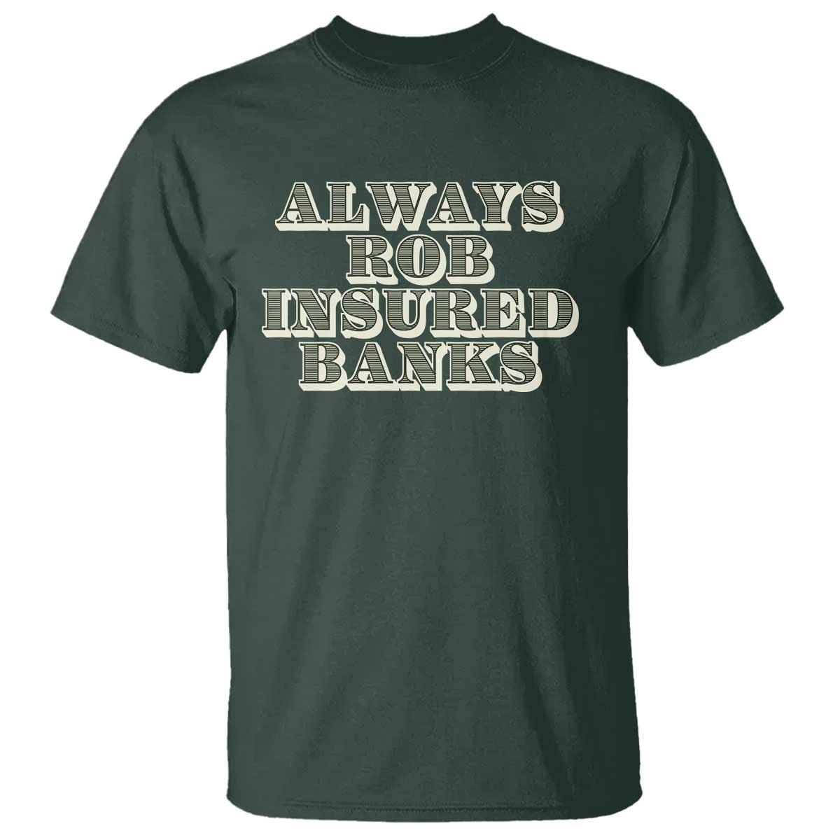 Funny Joke Always Rob Insured Banks T Shirt