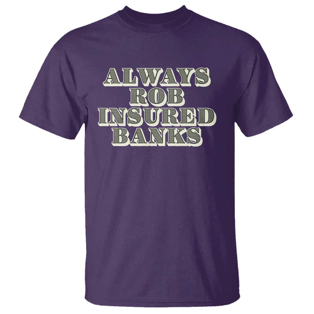 Funny Joke Always Rob Insured Banks T Shirt