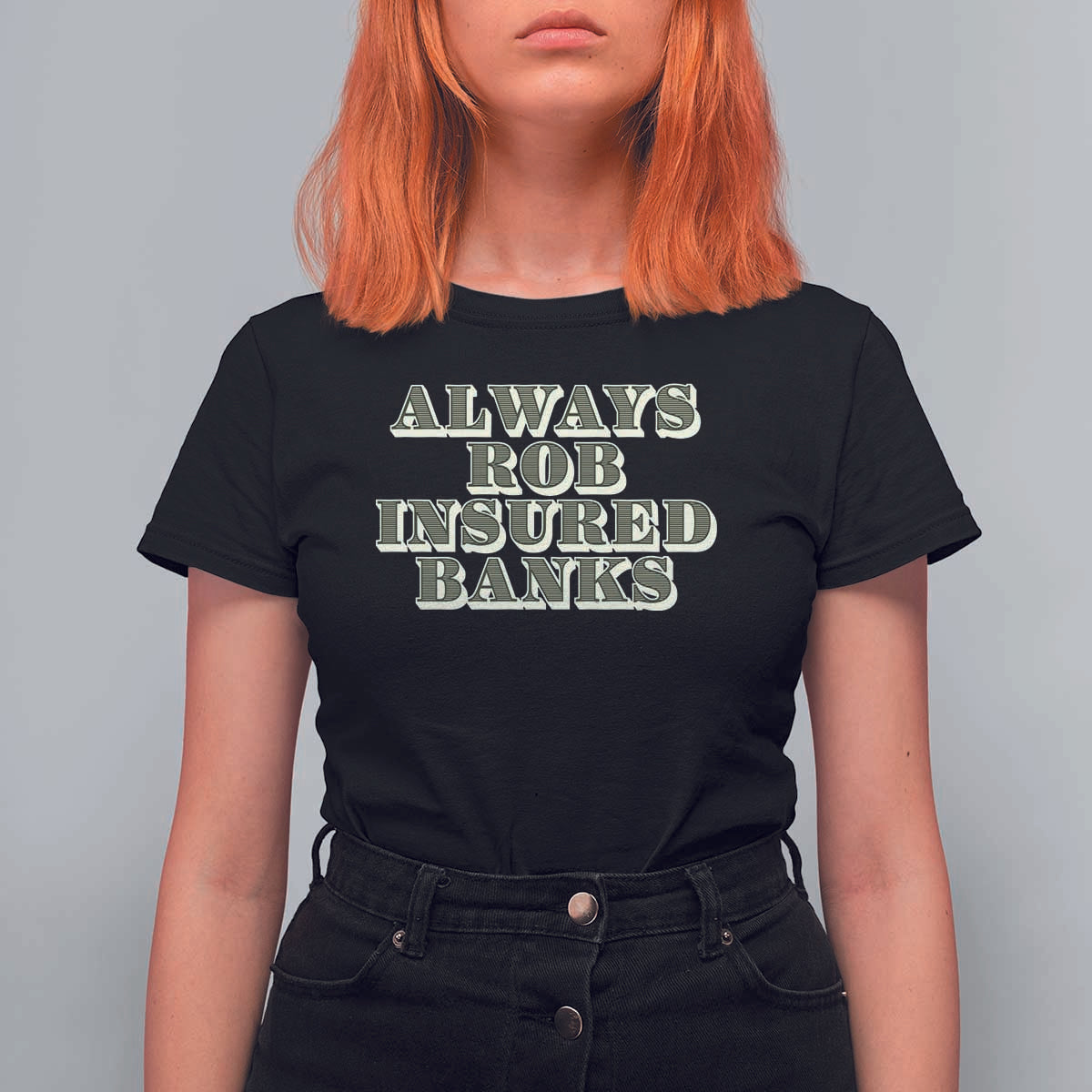 Funny Joke Always Rob Insured Banks T Shirt For Women