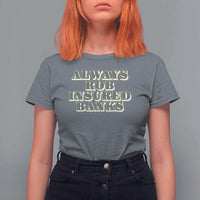 Funny Joke Always Rob Insured Banks T Shirt For Women