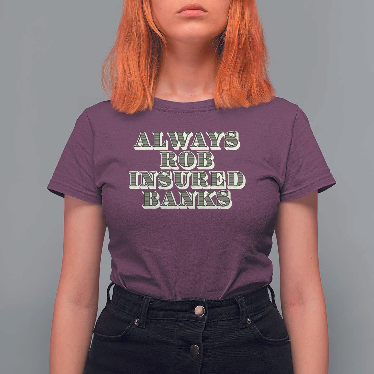 Funny Joke Always Rob Insured Banks T Shirt For Women