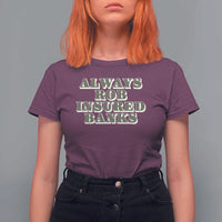 Funny Joke Always Rob Insured Banks T Shirt For Women