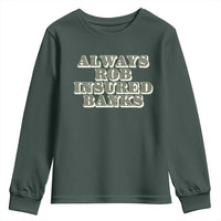 Funny Joke Always Rob Insured Banks Youth Sweatshirt