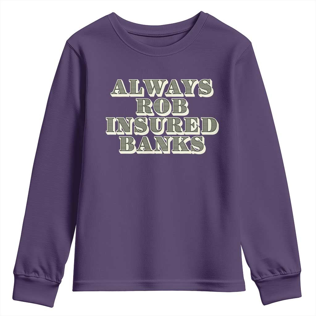 Funny Joke Always Rob Insured Banks Youth Sweatshirt