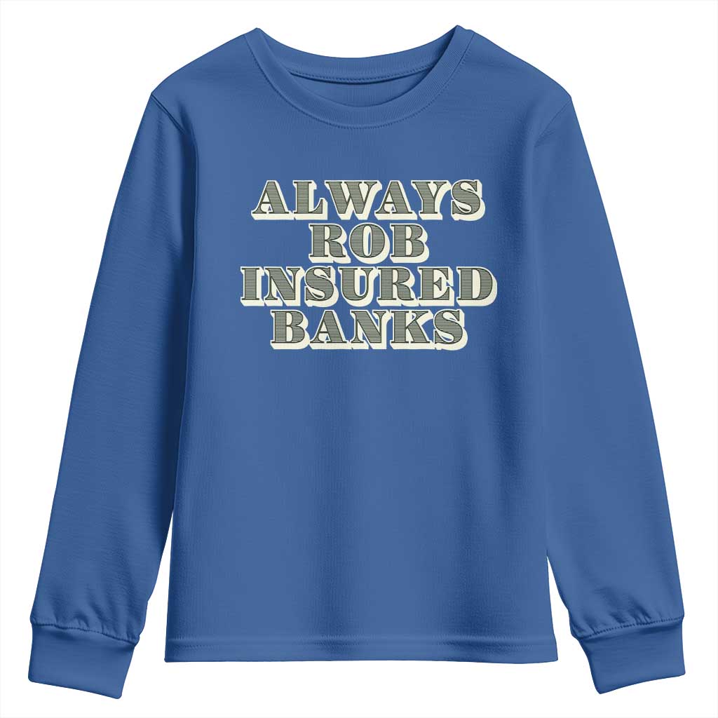 Funny Joke Always Rob Insured Banks Youth Sweatshirt