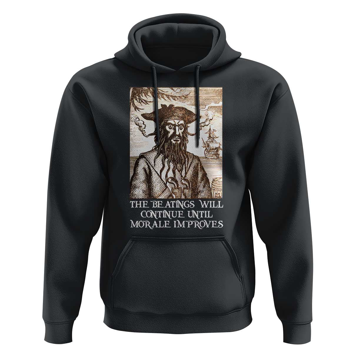 Funny Blackbeard Sarcastic Joke Hoodie The Beatings Will Continue until Morale Improves