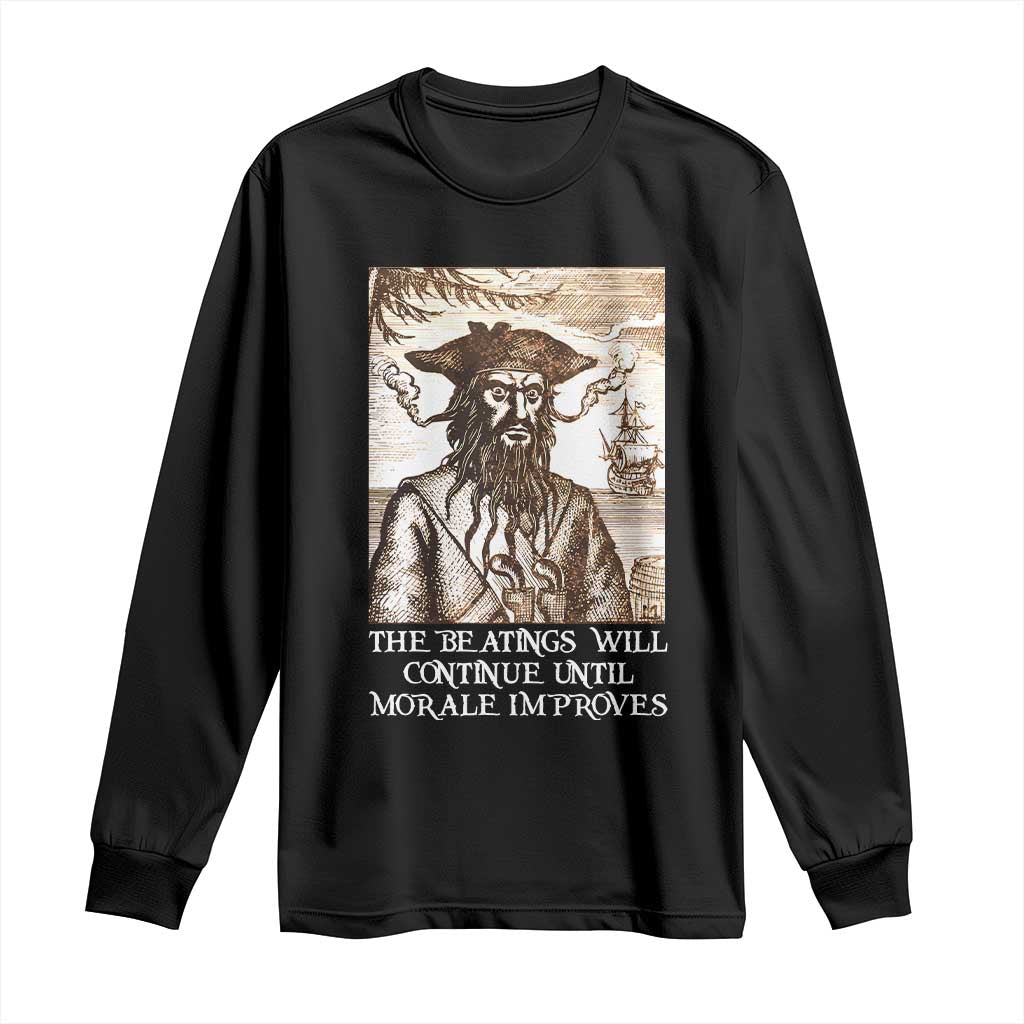 Funny Blackbeard Sarcastic Joke Long Sleeve Shirt The Beatings Will Continue until Morale Improves