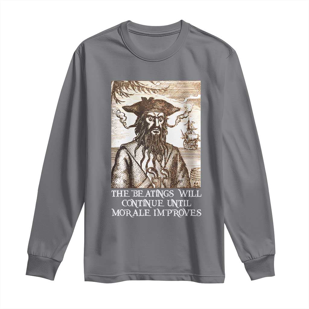 Funny Blackbeard Sarcastic Joke Long Sleeve Shirt The Beatings Will Continue until Morale Improves