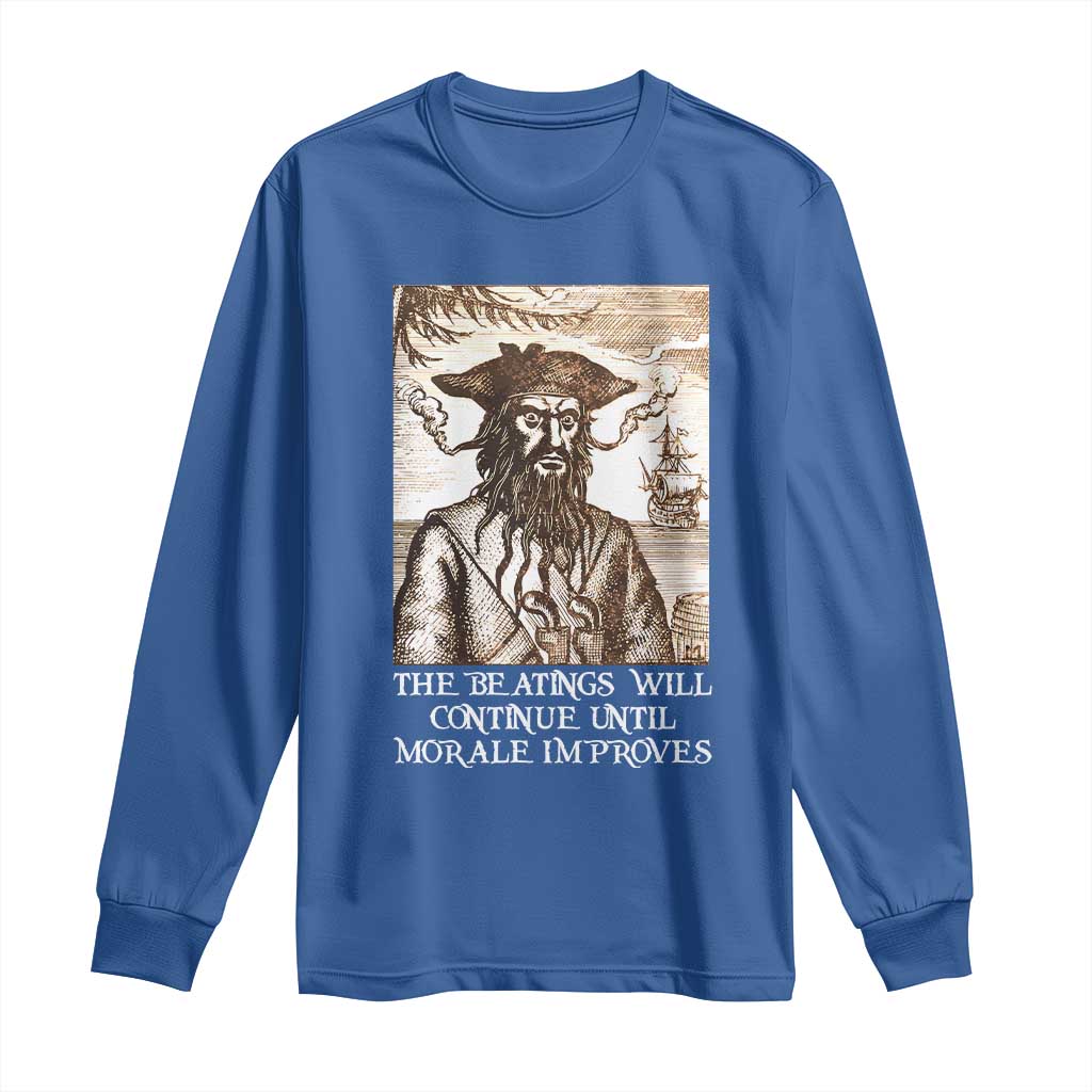 Funny Blackbeard Sarcastic Joke Long Sleeve Shirt The Beatings Will Continue until Morale Improves