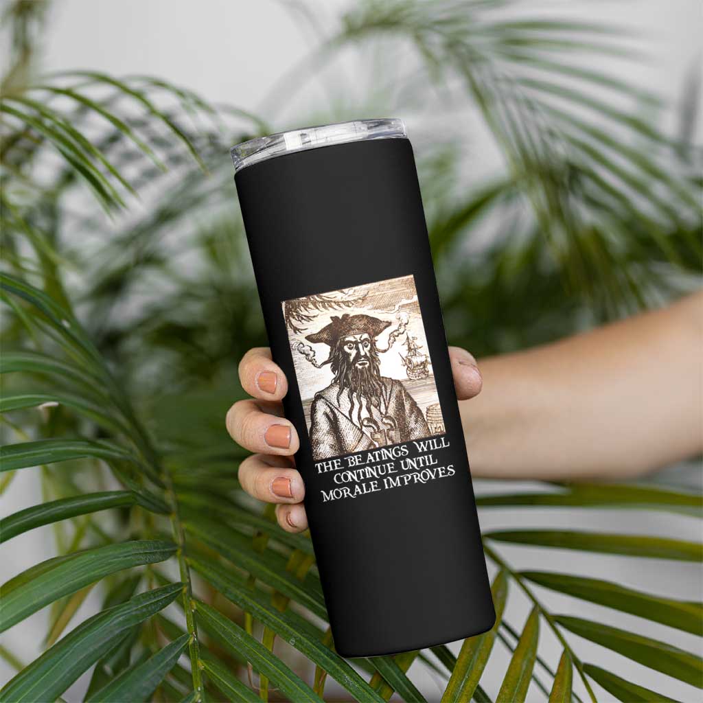 Funny Blackbeard Sarcastic Joke Skinny Tumbler The Beatings Will Continue until Morale Improves