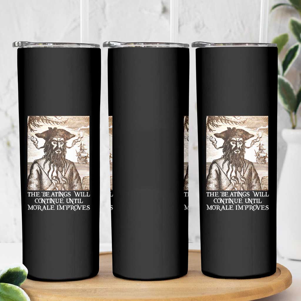 Funny Blackbeard Sarcastic Joke Skinny Tumbler The Beatings Will Continue until Morale Improves