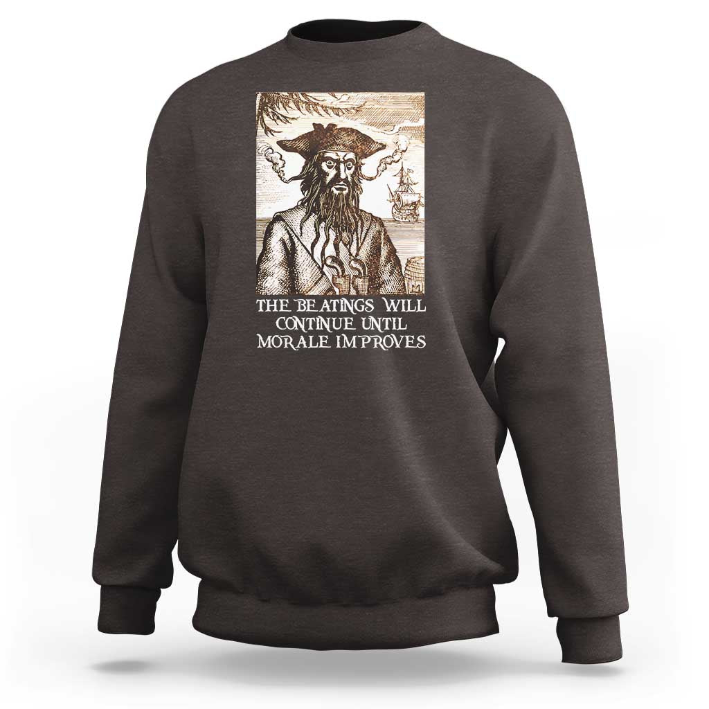 Funny Blackbeard Sarcastic Joke Sweatshirt The Beatings Will Continue until Morale Improves