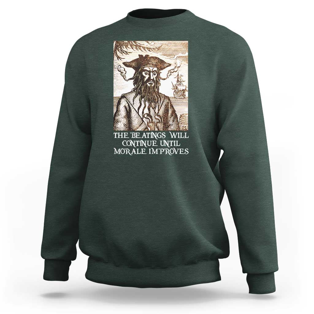 Funny Blackbeard Sarcastic Joke Sweatshirt The Beatings Will Continue until Morale Improves
