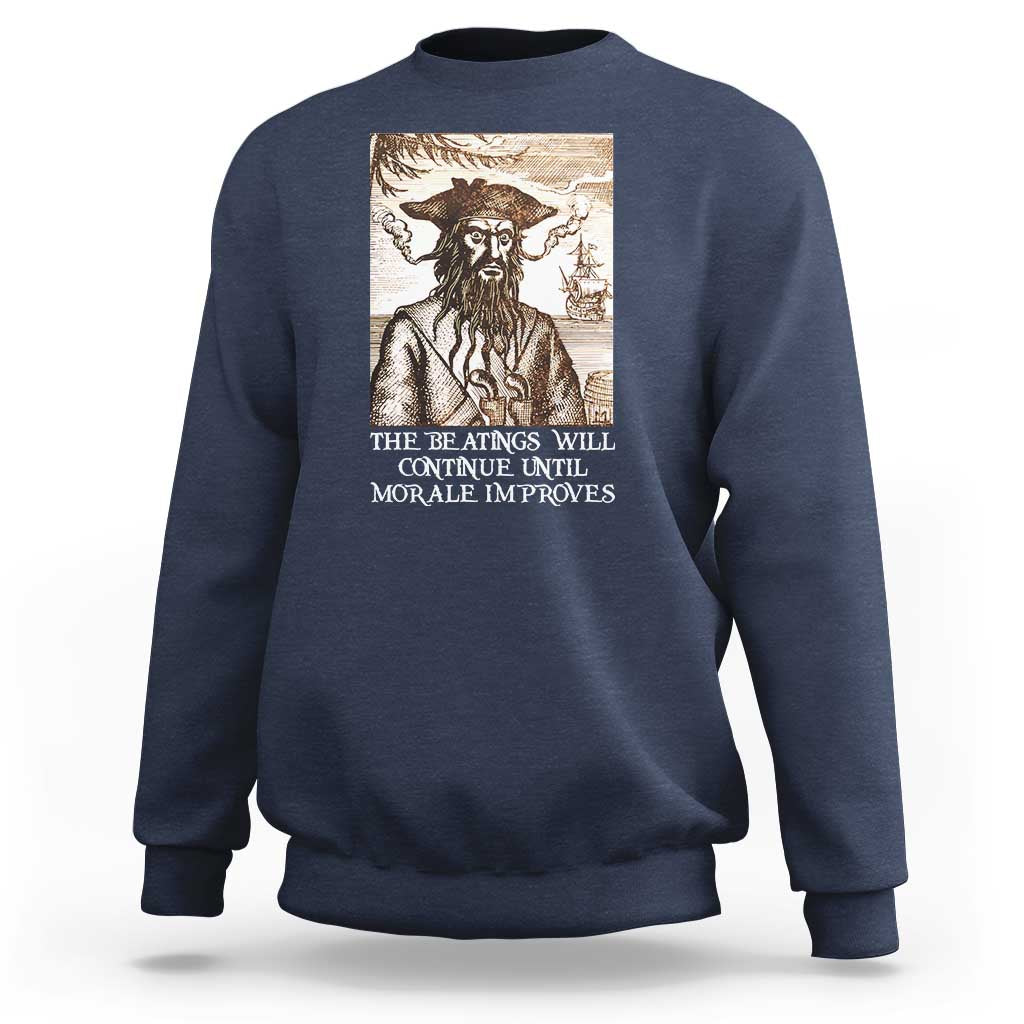 Funny Blackbeard Sarcastic Joke Sweatshirt The Beatings Will Continue until Morale Improves