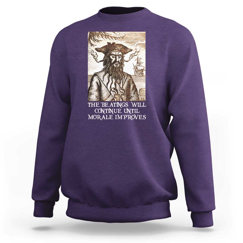 Funny Blackbeard Sarcastic Joke Sweatshirt The Beatings Will Continue until Morale Improves