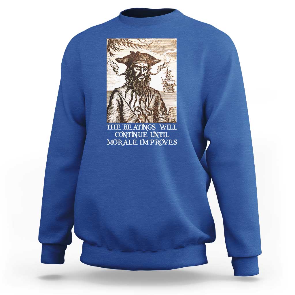 Funny Blackbeard Sarcastic Joke Sweatshirt The Beatings Will Continue until Morale Improves