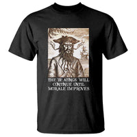 Funny Blackbeard Sarcastic Joke T Shirt The Beatings Will Continue until Morale Improves