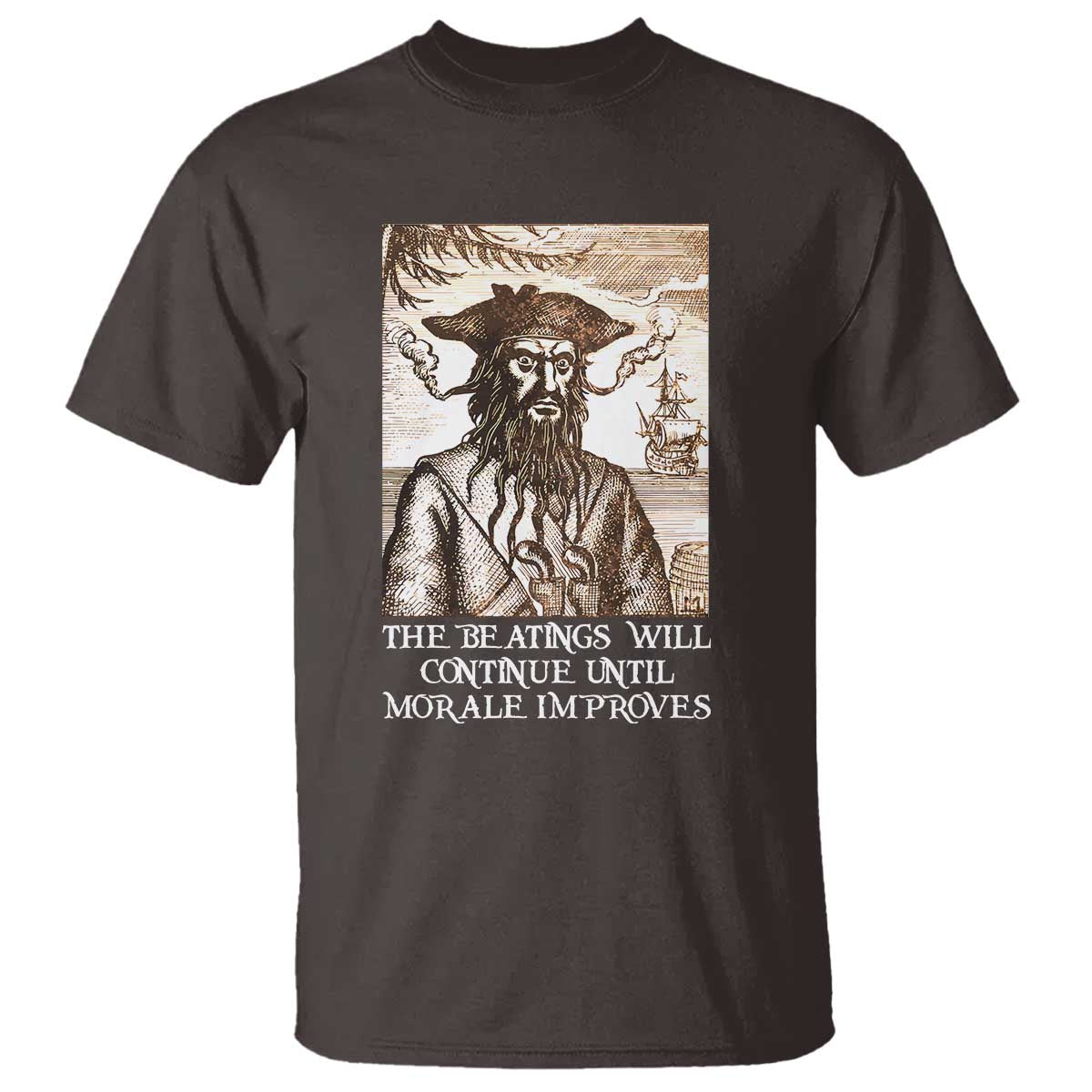 Funny Blackbeard Sarcastic Joke T Shirt The Beatings Will Continue until Morale Improves