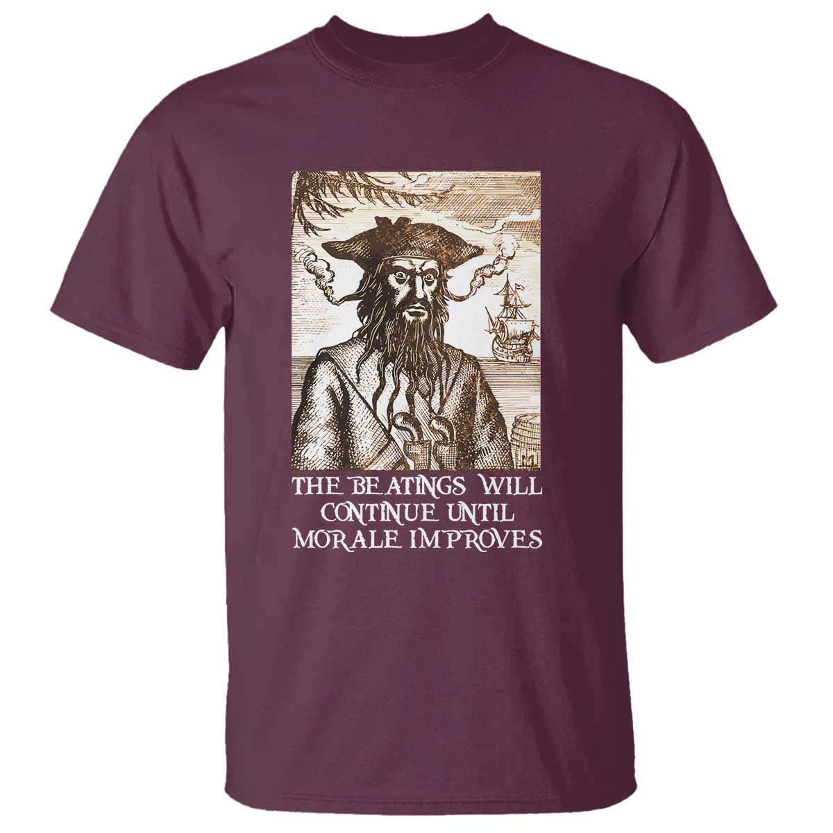Funny Blackbeard Sarcastic Joke T Shirt The Beatings Will Continue until Morale Improves