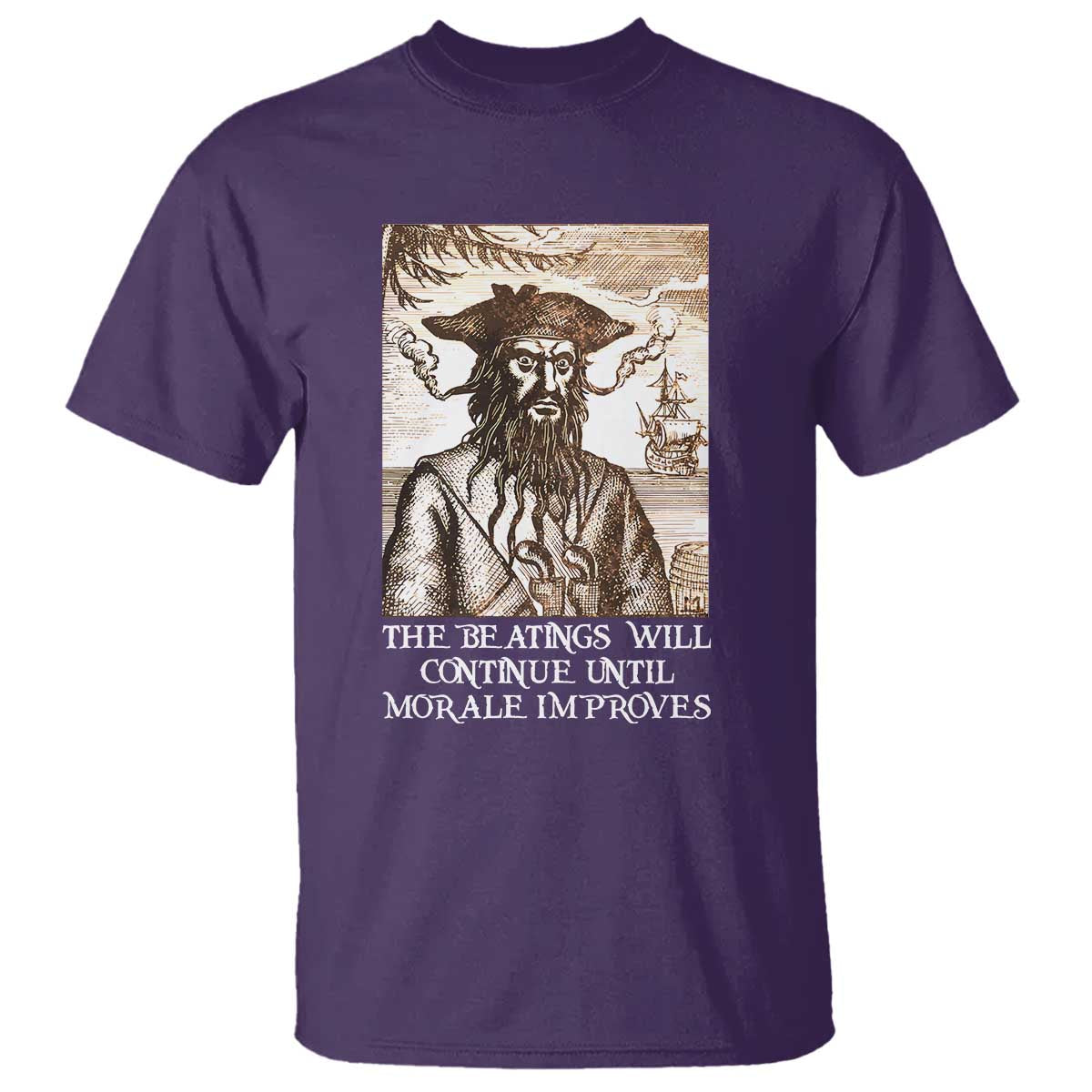 Funny Blackbeard Sarcastic Joke T Shirt The Beatings Will Continue until Morale Improves
