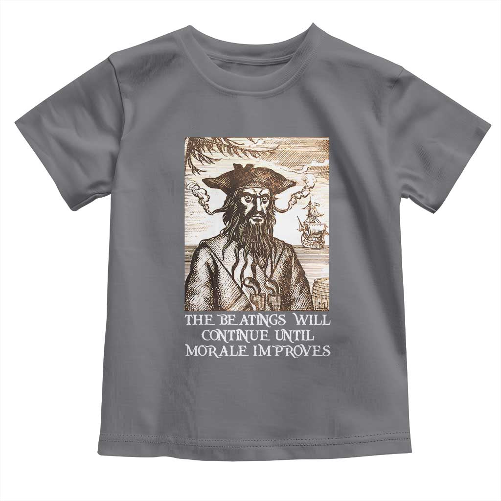 Funny Blackbeard Sarcastic Joke Toddler T Shirt The Beatings Will Continue until Morale Improves