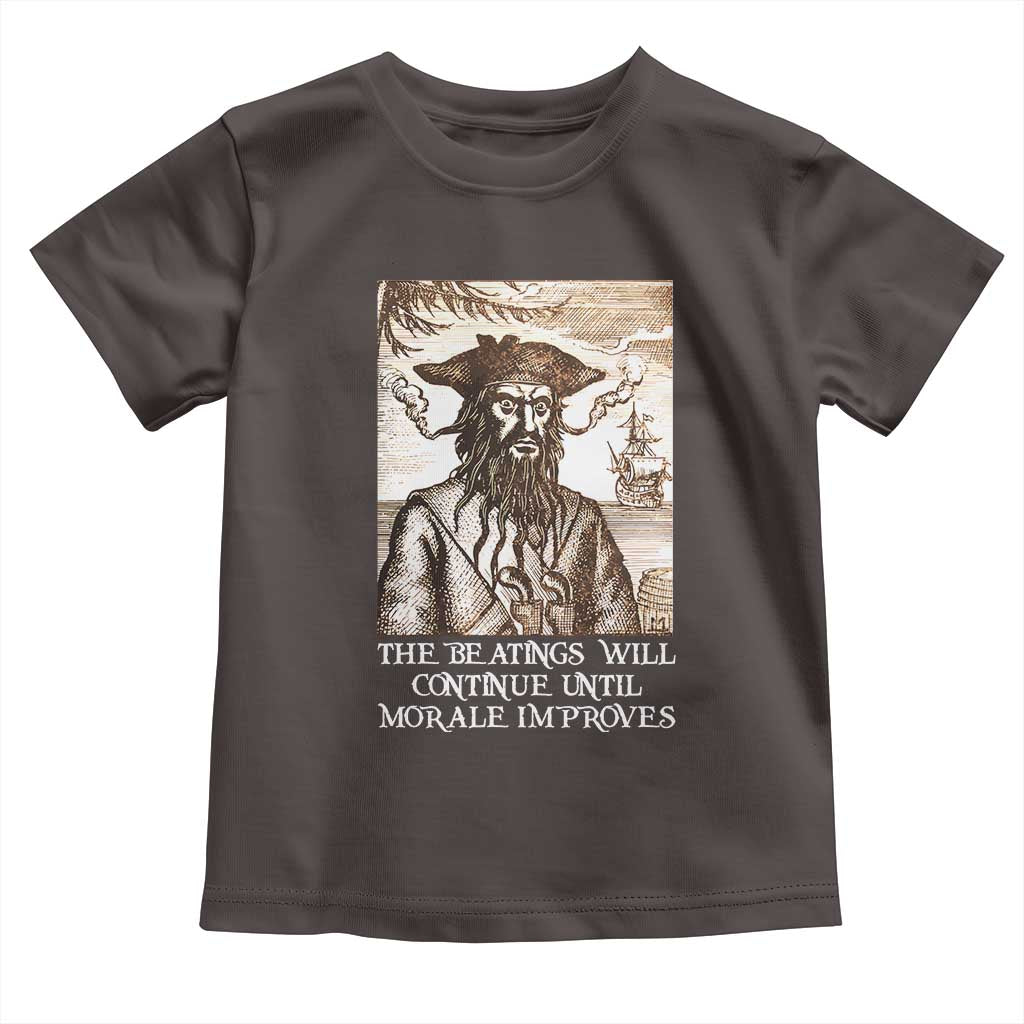 Funny Blackbeard Sarcastic Joke Toddler T Shirt The Beatings Will Continue until Morale Improves