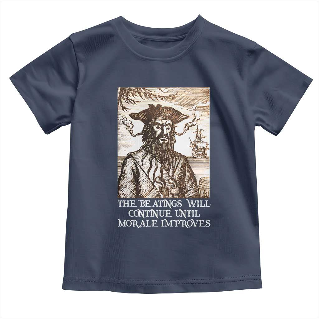 Funny Blackbeard Sarcastic Joke Toddler T Shirt The Beatings Will Continue until Morale Improves