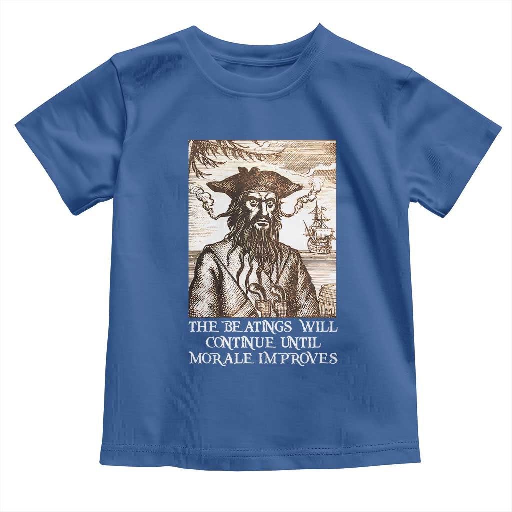 Funny Blackbeard Sarcastic Joke Toddler T Shirt The Beatings Will Continue until Morale Improves