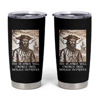 Funny Blackbeard Sarcastic Joke Tumbler Cup The Beatings Will Continue until Morale Improves