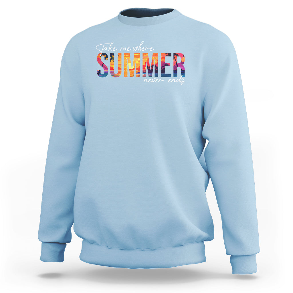 Take Me Where Summer Never Ends Sweatshirt - Wonder Print Shop
