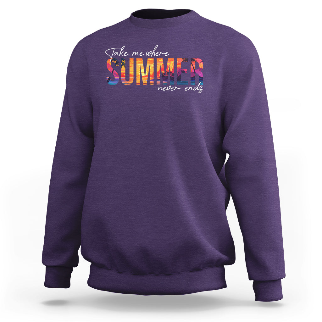 Take Me Where Summer Never Ends Sweatshirt - Wonder Print Shop