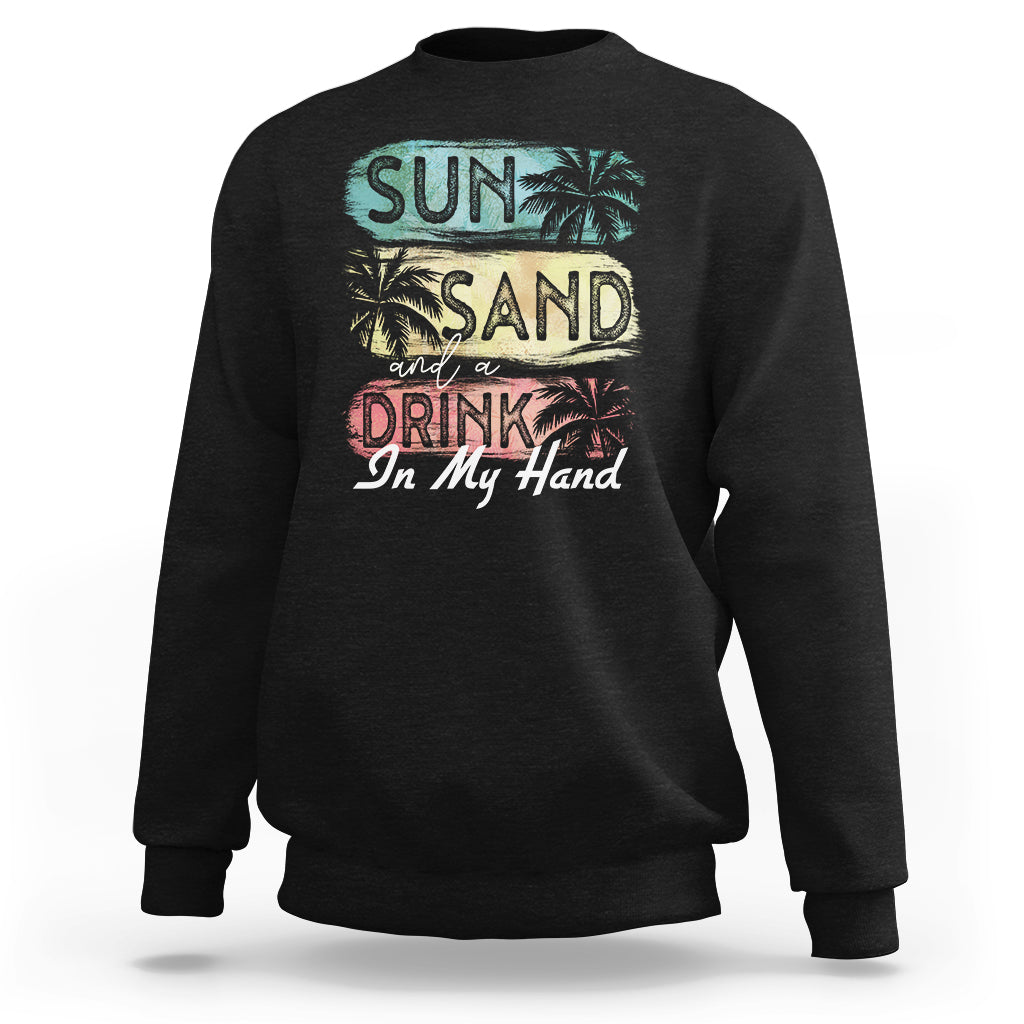 Beach Lover Sweatshirt Sun Sand and A Drink In My Hand Summer Vacation - Wonder Print Shop