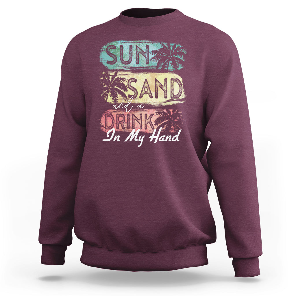 Beach Lover Sweatshirt Sun Sand and A Drink In My Hand Summer Vacation - Wonder Print Shop