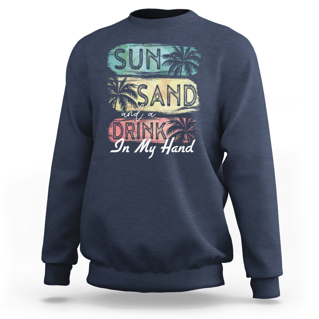Beach Lover Sweatshirt Sun Sand and A Drink In My Hand Summer Vacation - Wonder Print Shop