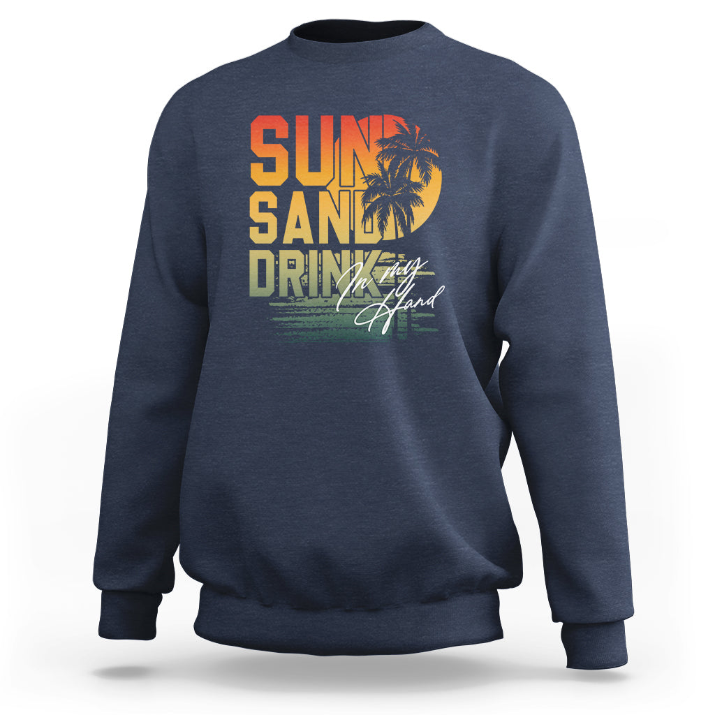 Beach Lover Sweatshirt Sun Sand and A Drink In My Hand Summer Vacation - Wonder Print Shop