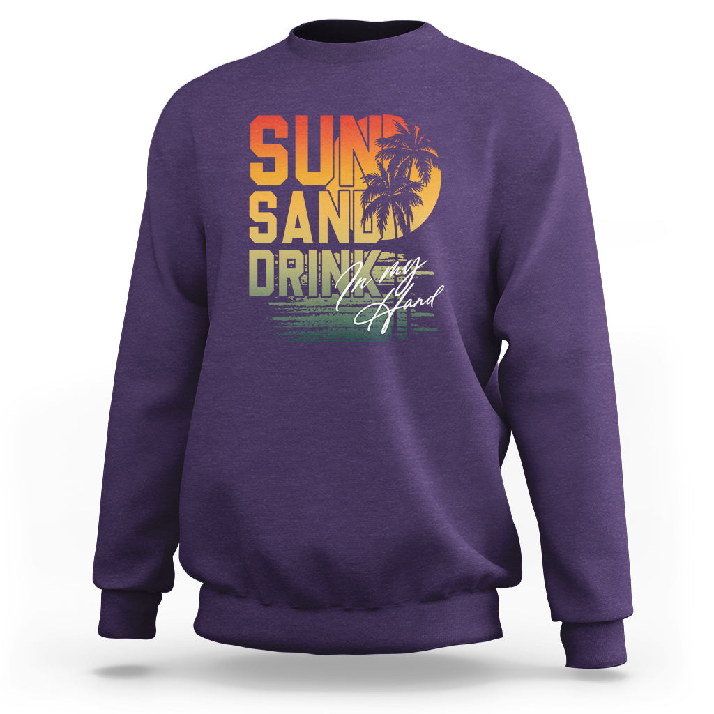 Beach Lover Sweatshirt Sun Sand and A Drink In My Hand Summer Vacation - Wonder Print Shop