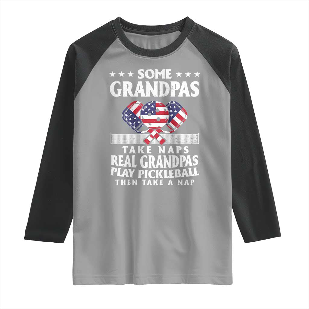 Funny Some Grandpas Take Naps Real Grandpas Play Pickleball Raglan Shirt