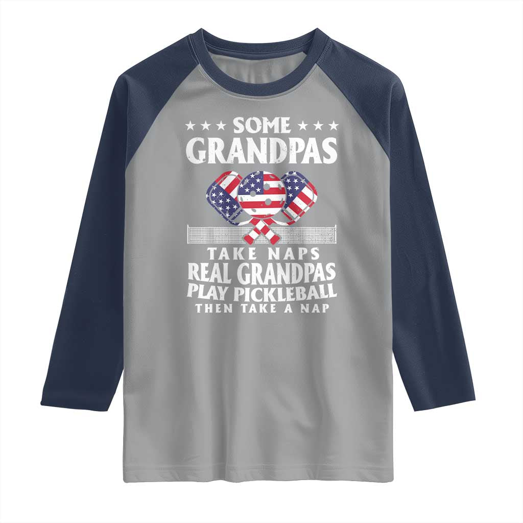 Funny Some Grandpas Take Naps Real Grandpas Play Pickleball Raglan Shirt