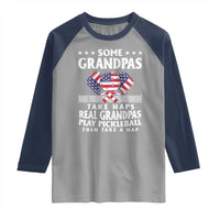 Funny Some Grandpas Take Naps Real Grandpas Play Pickleball Raglan Shirt