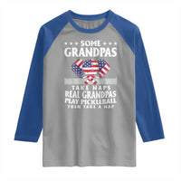 Funny Some Grandpas Take Naps Real Grandpas Play Pickleball Raglan Shirt