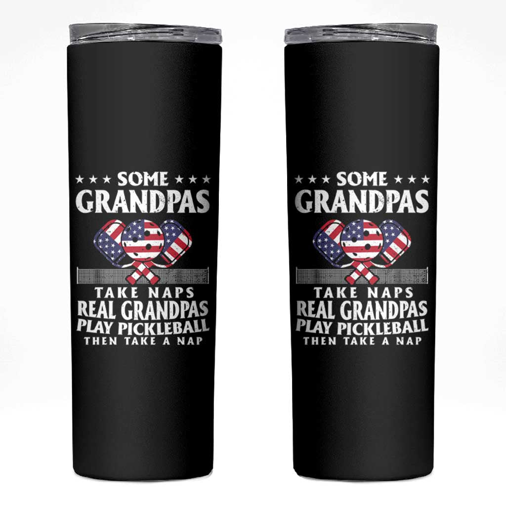 Funny Some Grandpas Take Naps Real Grandpas Play Pickleball Skinny Tumbler