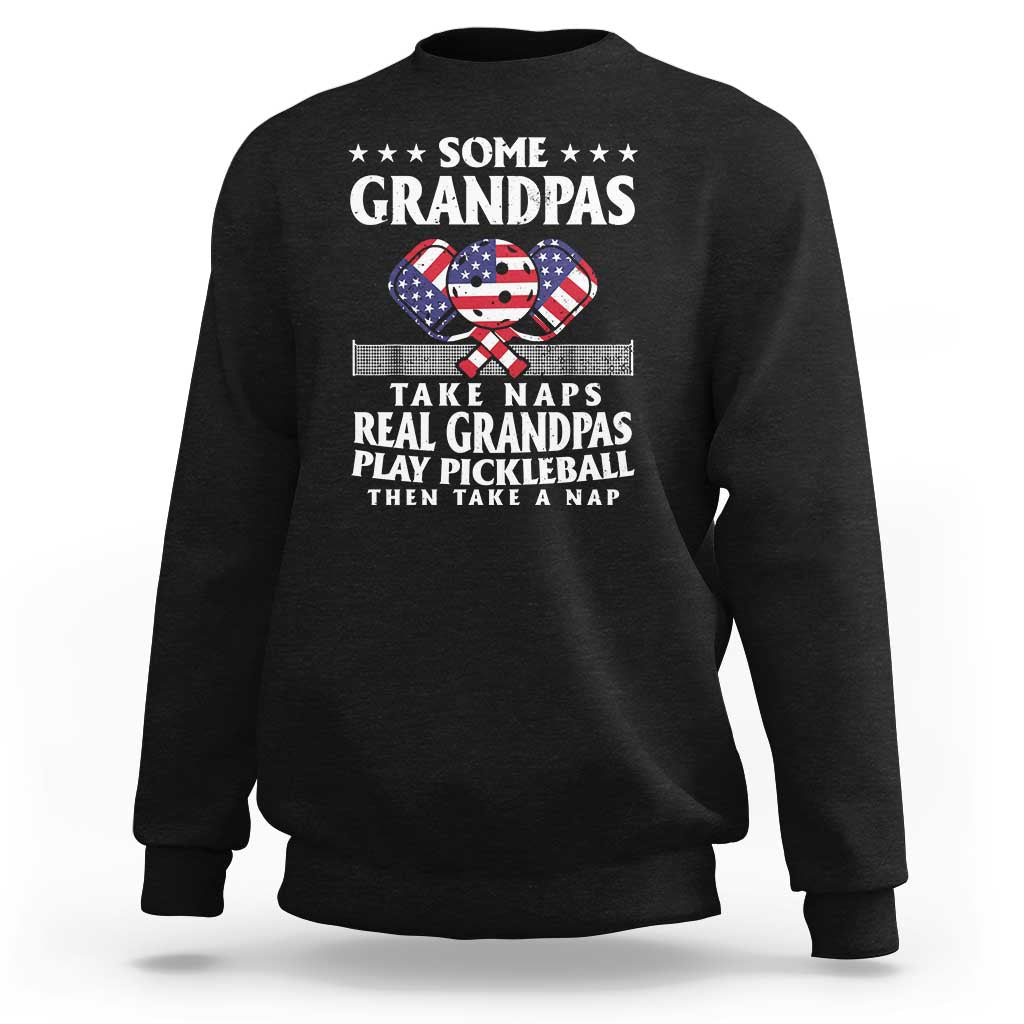 Funny Some Grandpas Take Naps Real Grandpas Play Pickleball Sweatshirt - Wonder Print Shop